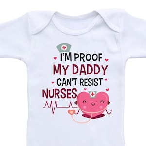 I&#39;m proof my daddy can&#39;t resist Nurses Onesie mom nurse onesie mom nurse gift Mom nurse shirt nurse baby gift My Mom is a nurse baby clothes