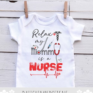Relax my Mommy is a Nurse Onesies Mom Nurse baby clothes Mommy Nurse baby bodysuit Medical nurse baby outfits LPN nurse baby shower gifts