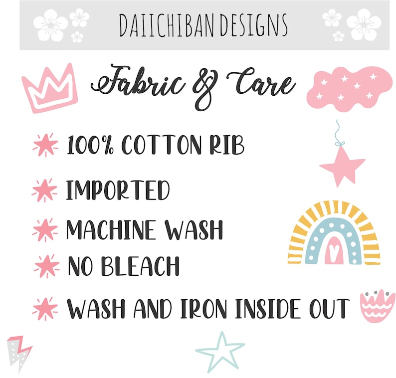 May include: A white background with pink and blue illustrations. The text "DAIICHIBAN DESIGNS" is at the top of the image. The text "Fabric & Care" is below the title. The text "100% COTTON RIB", "IMPORTED", "MACHINE WASH", "NO BLEACH", and "WASH AND IRON INSIDE OUT" is listed below the title in a vertical list.
