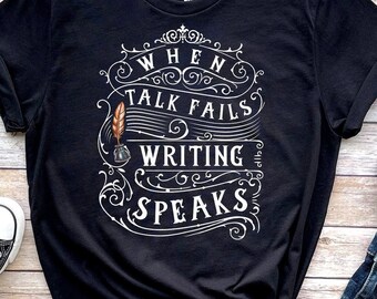 Funny Writer Gift, Writer Shirt, Funny Author Gift, Novelist Shirt, Gift For Author, Author Shirt, Novel Writing, When Talk Fails
