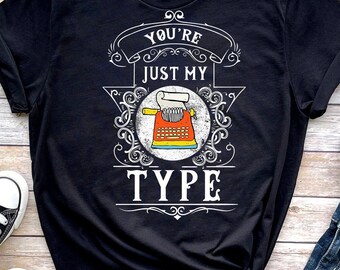 Father's Day, Funny Writer Gift, Writer Shirt, Funny Author Gift, Novelist Shirt, Gift For Author, Author Shirt, You're Just My Type