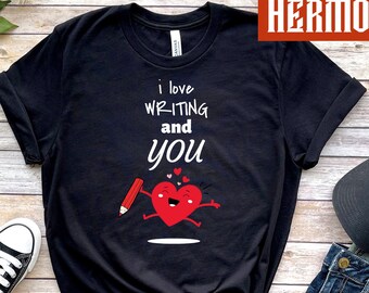 I Love Writing and You Shirt, Valentine's Gift for Author