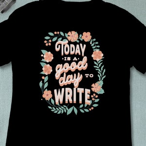 Today is a Good Day to Write, Schriftsteller Shirt, Autor T-Shirt
