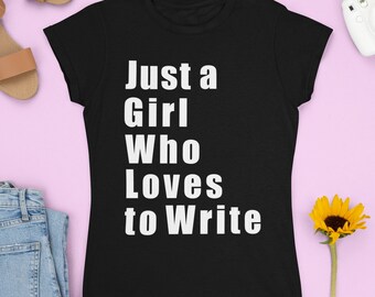 Funny Writer Gift, Just a Girl Who Loves to Write, Writer Shirt, Funny Author Gift, Novelist Shirt, Gift For Author, Mothers Day Gift