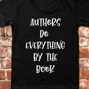 Authors Do Everything By the Book, Funny Author Gift, Funny Writer Shirt, Funny Writer Gift, Novelist Shirt, Gift For Author, Novel