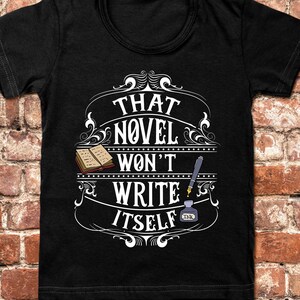 That Novel Won&#39;t Write Itself, Funny Author Gift, Funny Writer Shirt, Funny Writer Gift, Novelist Shirt, Gift For Author, Novel