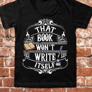 That Book Won&#39;t Write Itself, Funny Author Gift, Funny Writer Shirt, Funny Writer Gift, Novelist Shirt, Gift For Author, Novel