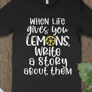 Autoren Geschenk, Wenn das Leben Dir Zitronen gibt, Schreibe eine Geschichte über sie, Lustiges Schreibshirt