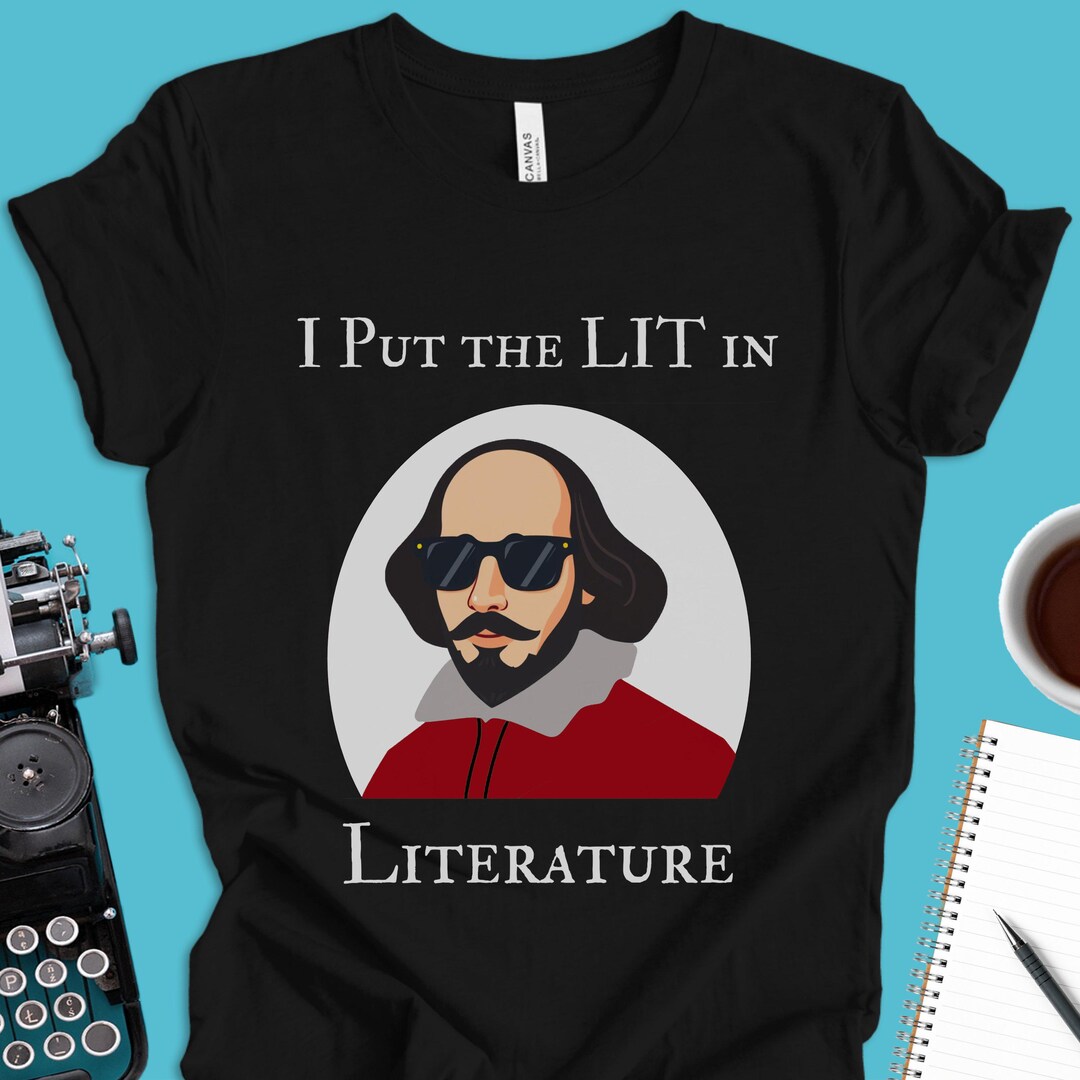 Funny Shakespeare Shirt, I Put the Lit in Literature, Poet Shirt ...