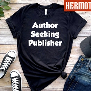 Author Seeking Publisher, Funny Writer Gift, Writer Shirt, Funny Author Gift, Novelist Shirt, Gift For Author, Author Shirt, Novel Writing