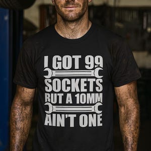 Lustige Mechaniker T-Shirt | I Got 99 Sockel Car Guy Tee