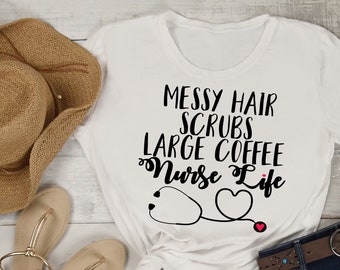 Nurse Life Tee, Mess Hair Scrubs Large Coffee Nurse Life, Fun Nursing Shirt, Shirts for Nurses Professions Shirt, Nurses Shirt, Healthcare