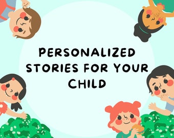 Personalized Short Stories About Your Kid! 500-750 Words