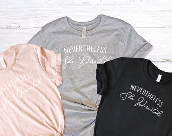 Nevertheless She Persisted Shirt for Women - Elizabeth Warren Feminist Shirt - Nasty Shirt for Woman - Feminism Shirts - Feminist Quotes