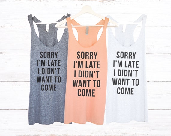 Junior Sorry I/'m Late I Didn/'t Want To Come Funny Quotes Sleeveless Tank Tops