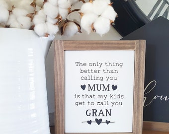 READY MADE - Ships 1-3 days - The only thing better than calling you Mum is that my kids get to call you Nana Gran Wood Sign (18 x 21 x 4cm)