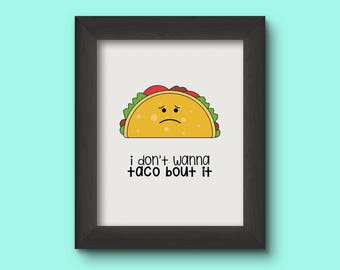 I Don't Wanna Taco Bout It [ALL Ages Print] DIGITAL DOWNLOAD