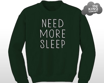Need More Sleep Sweater Sweatshirt Jumper Sleepy Too Tired to Function Pullover Sweat Unisex