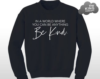 In a World Where You Can Be Anything BE KIND Sweatshirt Mental Health Awareness Top Sweater Jumper