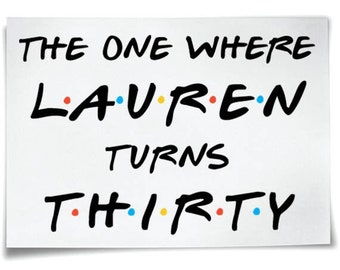The One Where I Turn Thirty Custom Iron On T-Shirt Transfer Friends I Turns 30 Birthday Party Personalised YOUR NAME