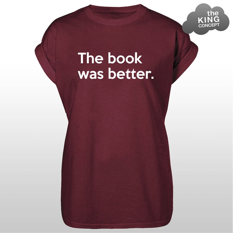 Das Buch war besser T-Shirt Womens Mens T-Shirt Nicht Nerd-Liebhaber-Shirt Unisex Burgundy