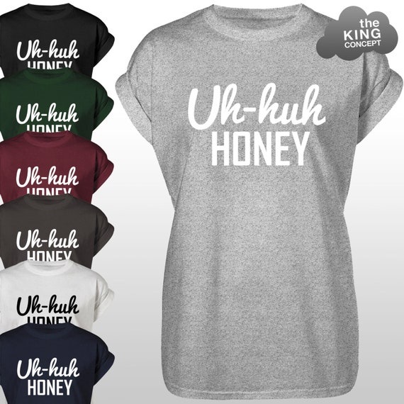 Uh Huh Honey T-Shirt Uh Huh Honey T-Shirt