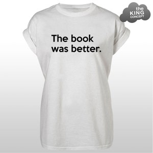 Das Buch war besser T-Shirt Womens Mens T-Shirt Nicht Nerd-Liebhaber-Shirt Unisex Weiß