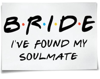 Friends Themed Iron On T-Shirt Transfers Hen Night I Do Crew Bride To Be I've Found My Soulmate Bachelorette