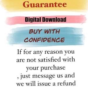 May include: A graphic with a yellow, pink, and blue watercolor background. The text reads "100% Money Back Guarantee", "Digital Download", "Buy With Confidence", and "If for any reason you are not satisfied with your purchase, just message us and we will issue a refund."