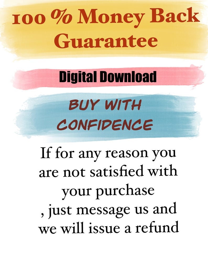 May include: A graphic with a yellow, pink, and blue watercolor background. The text reads "100% Money Back Guarantee", "Digital Download", "Buy With Confidence", and "If for any reason you are not satisfied with your purchase, just message us and we will issue a refund."