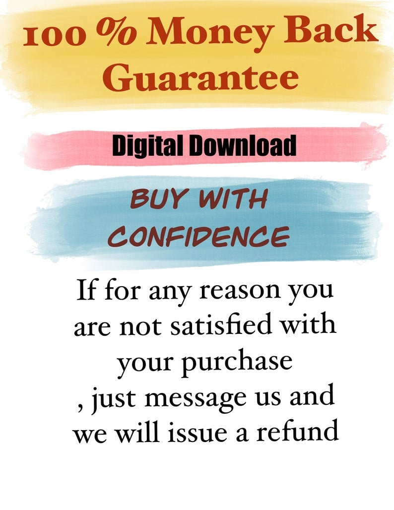 May include: A graphic with a yellow, pink, and blue watercolour background. The text reads "100% Money Back Guarantee", "Digital Download", "Buy With Confidence", and "If for any reason you are not satisfied with your purchase, just message us and we will issue a refund."