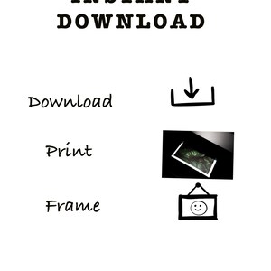 May include: A black and white illustration showing the steps to download, print, and frame a digital download. The text "INSTANT DOWNLOAD" is at the top of the image. The steps are: Download, Print, and Frame.