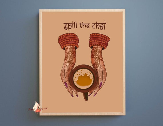 Spill The Chai Print I Indian Wall Art I Desi South Asian Art I  Spill the Tea I Henna Mehndi Hand Designs I Desi Girl Indian Mehendi Art