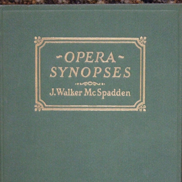 Opera Synopses | J. Walker McSpadden (1927, Thomas Y. Crowell Company, Fourth Printing)