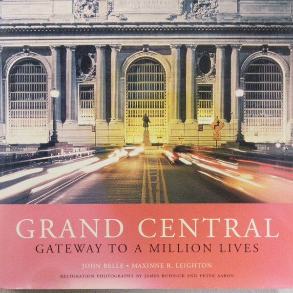 Grand Central: Gateway To A Million Lives | John Belle, Maxinne R. Leighton (2000, W.W. Norton & Company, Inc., First Edition)