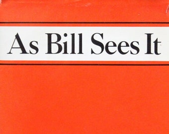 As Bill Sees It: The A.A. Way of Life... Selected Writings of A.A.'s Co-Founder | Bill W. (1995, Alcoholics Anonymous® World Services, Inc.)