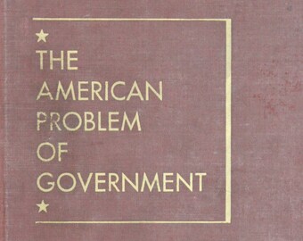 The American Problem of Government | Chester C. Maxey (1949, Appleton-Century-Crofts, Inc., Fifth Edition)