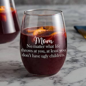 Mothers day Gift for mom - At least You Don't have Ugly children - Gift for mom - 21 OZ wine, water or juice glass - mom Gift