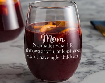 Mothers day Gift for mom - At least You Don't have Ugly children - Gift for mom - 21 OZ wine, water or juice glass - mom Gift