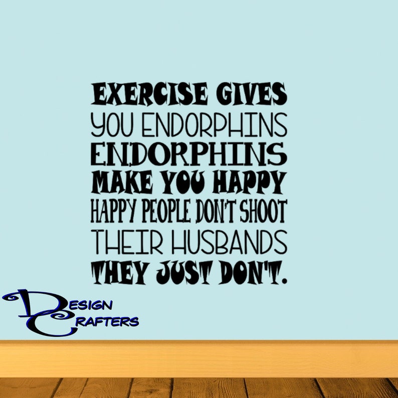 Exercise Gives You Endorphins Removable Vinyl Wall Art Decal Sticker Decor