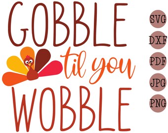 gobble til you wobble svg | gobble til you wobble printable | gobble til you wobble cut file | gobble til you wobble cricut file |turkey svg