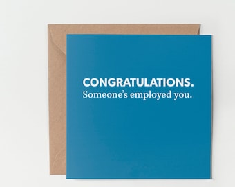 Congratulations. Someone's Employed You - Funny New Job Card, Leaving Card, Congratulations