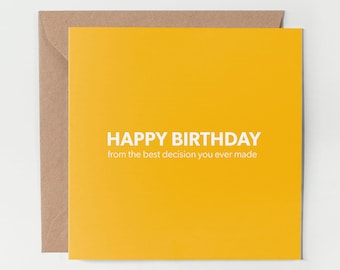 Happy Birthday From The Best Decision You Ever Made, Funny Birthday Card