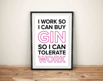 A4 Gin Print. I work so I can buy Gin, so I can tolerate work! A4 Black and Pink. Custom Colour Art Print - Room Decor - Wall Art