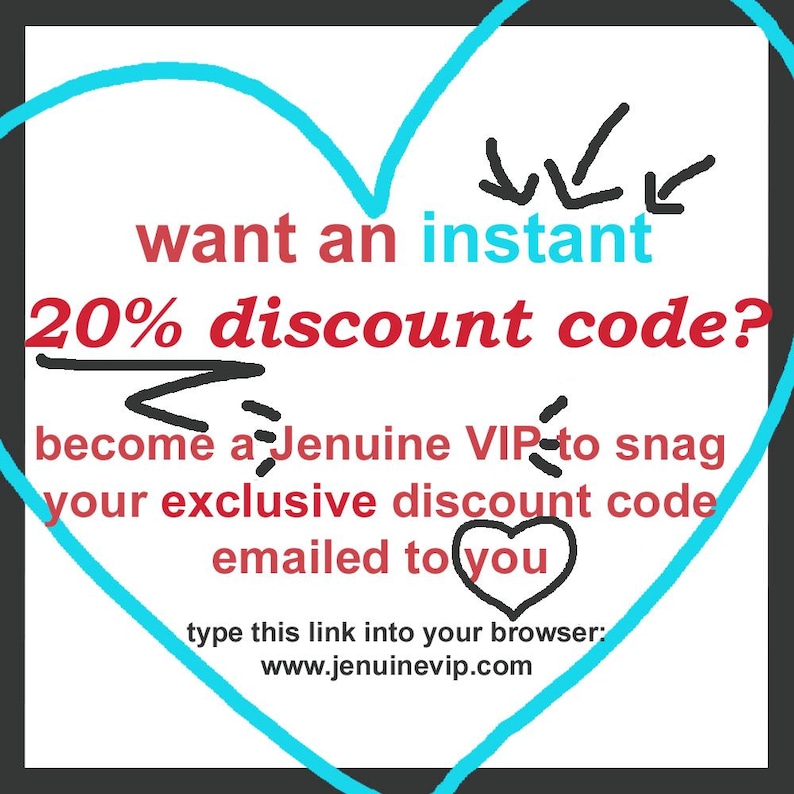 Pode incluir: Um gr&aacute;fico de cora&ccedil;&atilde;o azul com o texto "want an instant 20% discount code? become a Jenuine VIP to snag your exclusive discount code emailed to you" e o texto "type this link into your browser: www.jenuinevip.com".
