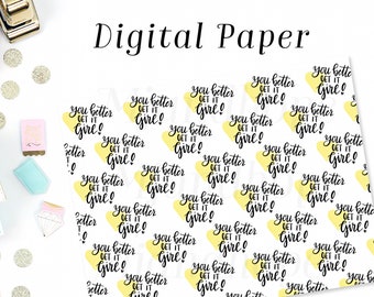 You Better Get It Girl - Digital Paper