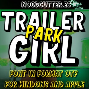 May include: A yellow and white font design with the text "TRAILER PARK GIRL" in a bold, cartoonish style. The text is on a green background with the website "WOODCUTTER.ES" at the top. The text "FONT IN FORMAT OTF FOR WINDOWS AND APPLE" is at the bottom of the image.