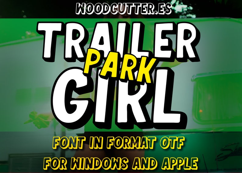 May include: A yellow and white font design with the text "TRAILER PARK GIRL" in a bold, cartoonish style. The text is on a green background with the website "WOODCUTTER.ES" at the top. The text "FONT IN FORMAT OTF FOR WINDOWS AND APPLE" is at the bottom of the image.