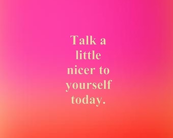 Talk a Little Nicer to Yourself - Digital Download