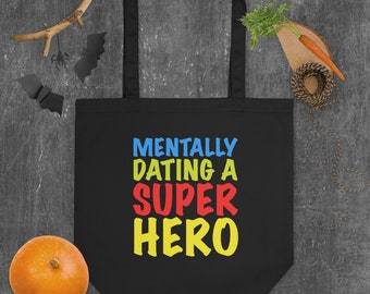 Mentally Dating a Super Hero Eco Tote Bag